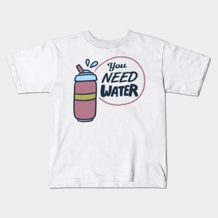 You Need Water Kids T-Shirt